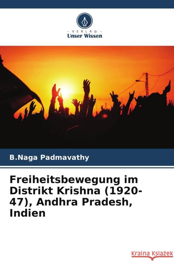 Freiheitsbewegung im Distrikt Krishna (1920-47), Andhra Pradesh, Indien B. Naga Padmavathy 9786207442065 Verlag Unser Wissen - książka