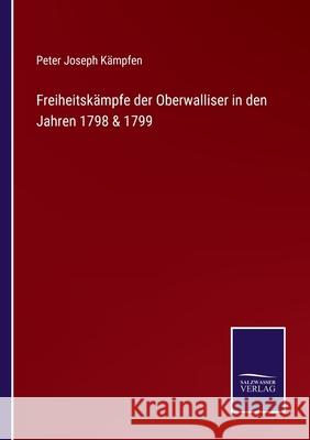 Freiheitskämpfe der Oberwalliser in den Jahren 1798 & 1799 Peter Joseph Kämpfen 9783752542141 Salzwasser-Verlag Gmbh - książka