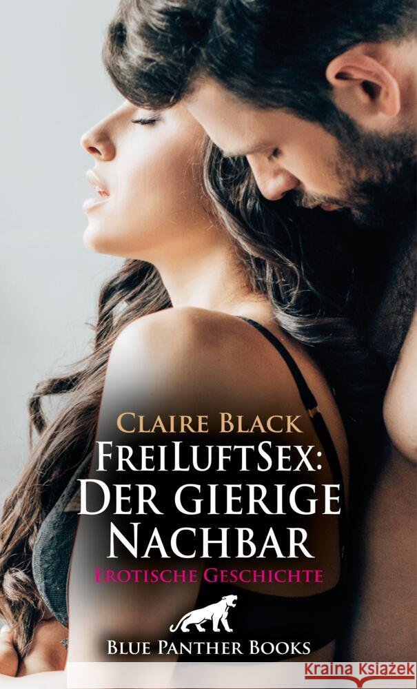 FreiLuftSex: Der gierige Nachbar | Erotische Geschichte + 1 weitere Geschichte Black, Claire 9783759028228 blue panther books - książka
