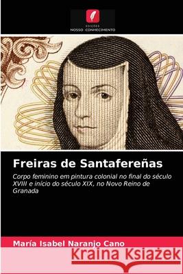 Freiras de Santafereñas María Isabel Naranjo Cano 9786203481372 Edicoes Nosso Conhecimento - książka