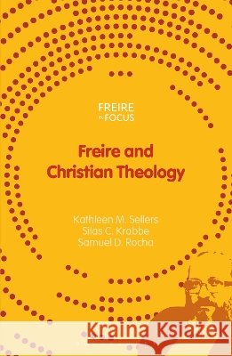 Freire and Christian Theology Kathleen M. Sellers Greg William Misiaszek Silas Krabbe 9781350554979 Bloomsbury Academic - książka