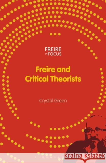 Freire and Critical Theorists Crystal Green Greg William Misiaszek Carlos Alberto Torres 9781350333703 Bloomsbury Academic - książka