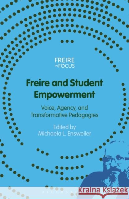 Freire and Student Empowerment Michaela L. Ensweiler Greg William Misiaszek Carlos Alberto Torres 9781350463929 Bloomsbury Academic - książka