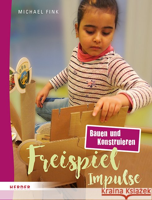 Freispiel-Impulse : Bauen und Konstruieren Fink, Michael 9783451385421 Herder, Freiburg - książka