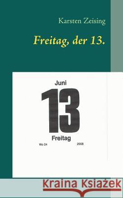 Freitag, der 13.: skurrile und amüsante Kurzgeschichten Zeising, Karsten 9783837046649 Books on Demand - książka