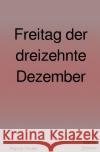 Freitag der dreizehnte Dezember Schwinn, Sophia 9783754958438 epubli