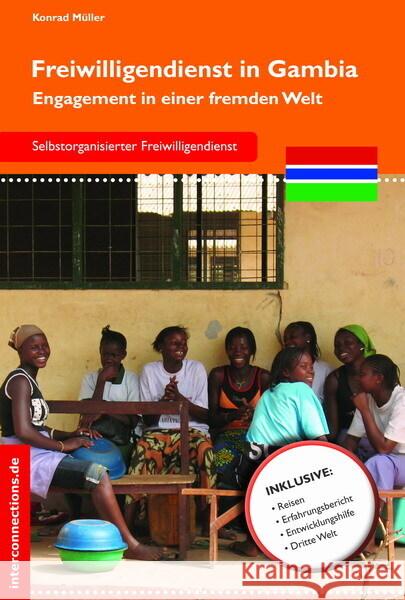 Freiwilligendienst in Gambia : Engagement in einer fremden Welt. Selbstorganisierter Freiwilligendienst Müller, Konrad 9783860401880 interconnections - książka