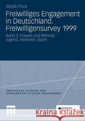 Freiwilliges Engagement in Deutschland. Freiwilligensurvey 1999: Ergebnisse Der Repräsentativerhebung Zu Ehrenamt, Freiwilligenarbeit Und Bürgerschaft Picot, Sibylle 9783531169934 VS Verlag - książka