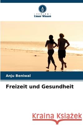 Freizeit und Gesundheit Beniwal, Anju 9786209268540 Verlag Unser Wissen - książka