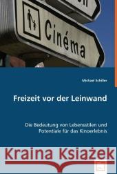 Freizeit vor der Leinwand : Die Bedeutung von Lebensstilen und Potentiale für das Kinoerlebnis Schiller, Michael 9783836491716 VDM Verlag Dr. Müller - książka