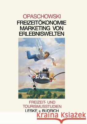 Freizeitökomomie: Marketing Von Erlebniswelten Opaschowski, Horst W. 9783322995643 Vs Verlag Fur Sozialwissenschaften - książka