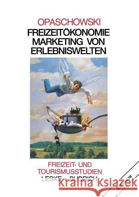 Freizeitökonomie: Marketing Von Erlebniswelten Opaschowski, Horst W. 9783810014153 Vs Verlag Fur Sozialwissenschaften - książka