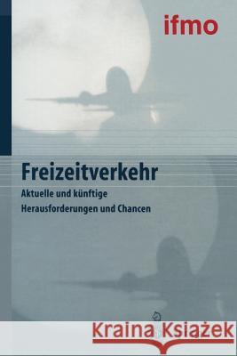 Freizeitverkehr: Aktuelle Und Künftige Herausforderungen Und Chancen Ifmo Institut Für Mobilitätsforschung 9783642631641 Springer - książka