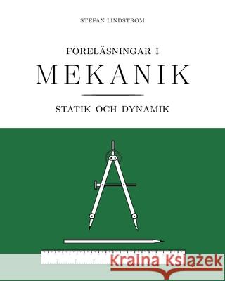 Föreläsningar i mekanik: statik och dynamik Lindström, Stefan 9789198128727 Lindstrom, Stefan - książka