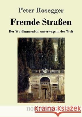 Fremde Straßen: Der Waldbauernbub unterwegs in der Welt Peter Rosegger 9783743711662 Hofenberg - książka