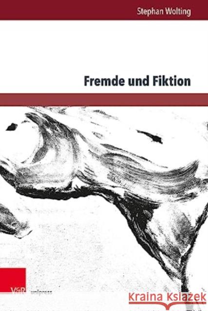 Fremde Und Fiktion: Schriften Zum Zusammenhang Von Fremdheitskonzeptionen Und Asthetischen Verfremdungskonzepten in Ausgewahlten Beispiele Stephan Wolting 9783847115564 V&R Unipress - książka