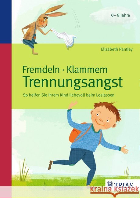 Fremdeln - Klammern - Trennungsangst : So helfen Sie Ihrem Kind liebevoll beim Loslassen Pantley, Elizabeth 9783432100456 Trias - książka