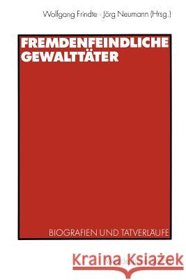 Fremdenfeindliche Gewalttäter: Biografien Und Tatverläufe Frindte, Wolfgang 9783531138329 Vs Verlag Fur Sozialwissenschaften - książka