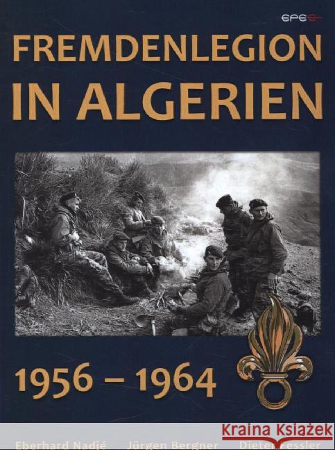 Fremdenlegion in Algerien : 1956 - 1964 Nadjé, Eberhard; Bergner, Jürgen; Fessler, Dieter 9783943288957 Epee Edition - książka