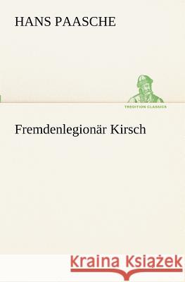 Fremdenlegionär Kirsch Paasche, Hans 9783847235477 TREDITION CLASSICS - książka