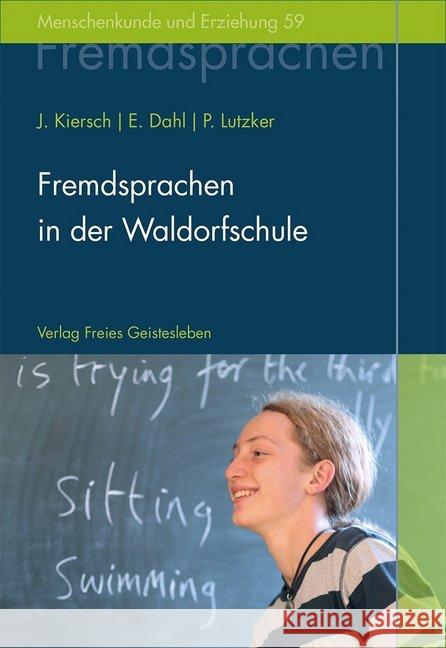 Fremdsprachen in der Waldorfschule : Rudolf Steiners Konzept eines ganzheitlichen Fremdsprachenunterrichts Kiersch, Johannes; Dahl, Erhard; Lutzker, Peter 9783772525599 Freies Geistesleben - książka