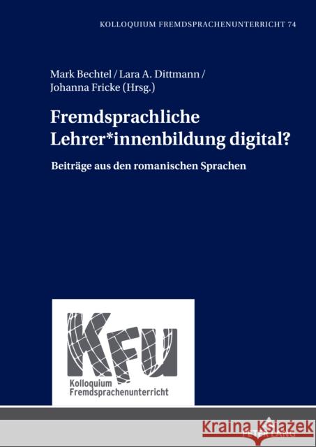 Fremdsprachliche Lehrer*innenbildung Digital?: Beitraege Aus Den Romanischen Sprachen Nicola W?rffel Mark Bechtel Lara A. Dittmann 9783631843604 Peter Lang Gmbh, Internationaler Verlag Der W - książka