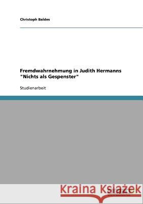 Fremdwahrnehmung in Judith Hermanns Nichts als Gespenster Baldes, Christoph 9783638871747 GRIN Verlag - książka