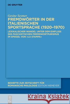 Fremdwörter in Der Italienischen Sportsprache (1920-1970): Lexikalischer Wandel Unter Dem Einfluss Des Faschistischen Fremdwortpurismus Im Spiegel Von Seymer, Gesine 9783110713510 de Gruyter - książka