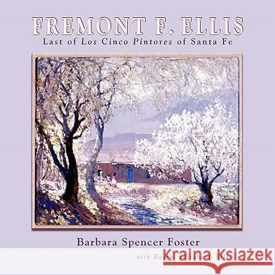 Fremont F. Ellis: Last of Los Cinco Pintores of Santa Fe Foster, Barbara Spencer 9780865346321 Sunstone Press - książka