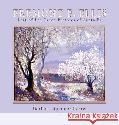 Fremont F. Ellis: Last of Los Cinco Pintores of Santa Fe Barbara Spencer Foster 9781632934260 Sunstone Press - książka