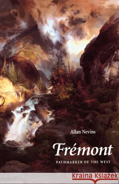 Fremont: Pathmarker of the West Nevins, Allan 9780803283640 University of Nebraska Press - książka