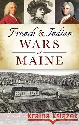 French & Indian Wars in Maine Michael Dekker 9781540202239 History Press Library Editions - książka