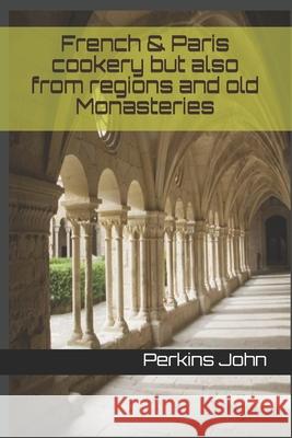 French & Paris cookery but also from regions and old Monasteries Perkins John 9781672248471 Independently Published - książka