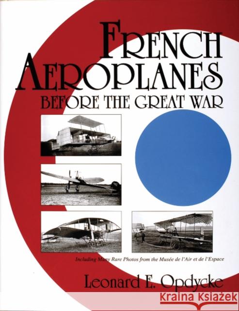 French Aeroplanes Before the Great War Opdycke, Leonard E. 9780764307522 Schiffer Publishing - książka