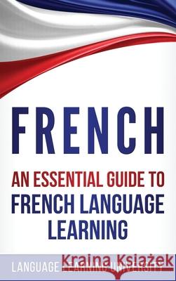 French: An Essential Guide to French Language Learning Language Learning University 9781647485603 Striveness Publications - książka