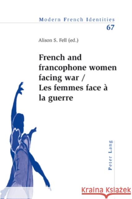 French and Francophone Women Facing War- Les Femmes Face À La Guerre Collier, Peter 9783039113323 Verlag Peter Lang - książka