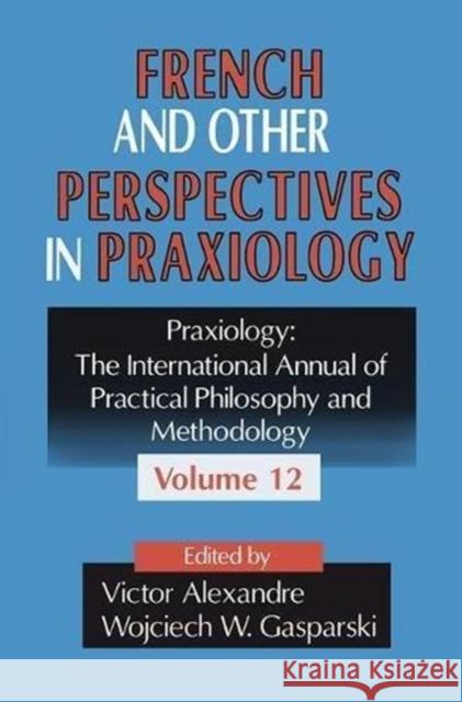 French and Other Perspectives in Praxiology: Praxiology: The International Annual of Practical Philosophy and Methodology Gasparski, Wojciech W. 9781138510166 Routledge - książka