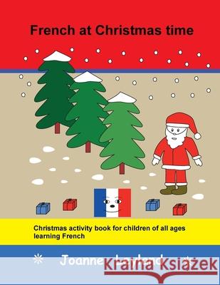French at Christmas time: Christmas activity book for children of all ages learning French Joanne Leyland 9781914159404 Cool Kids Group - książka