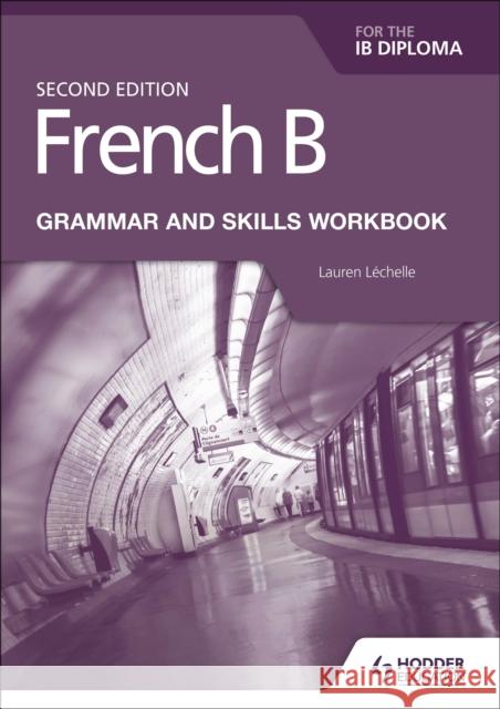 French B for the IB Diploma Grammar and Skills Workbook Second Edition Lauren Lechelle 9781510447615 Hodder Education - książka