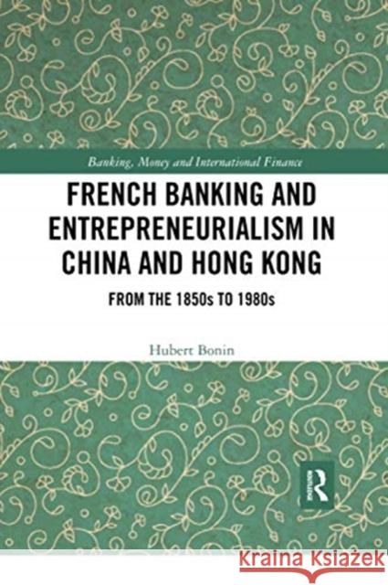 French Banking and Entrepreneurialism in China and Hong Kong: From the 1850s to 1980s Hubert Bonin 9780367728083 Routledge - książka