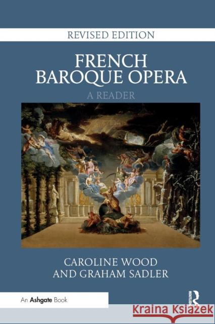 French Baroque Opera: A Reader: Revised Edition Caroline Wood Graham Sadler 9780367231576 Routledge - książka