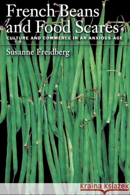 French Beans and Food Scares: Culture and Commerce in an Anxious Age Freidberg, Susanne 9780195169614 Oxford University Press, USA - książka