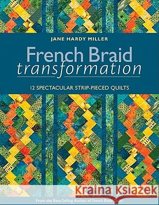 French Braid Transformation: 12 Spectacular Strip-Pieced Quilts Miller, Jane 9781607052289 C&T Publishing - książka