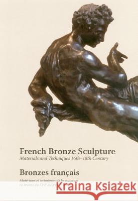 French Bronze Sculpture: Materials and Techniques 16th-18th Century Jane Bassett, Francesca G. Bewer, David Bourgarit 9781909492042 Archetype Publications Ltd - książka