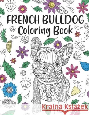 French Bulldog Coloring Book: A Cute Adult Coloring Books for French Bulldog Owner, Best Gift for Dog Lovers Paperland Publishing 9798651068838 Independently Published - książka