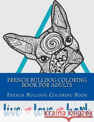 French Bulldog Coloring Book For Adults Book, Adults Coloring 9781547126026 Createspace Independent Publishing Platform - książka