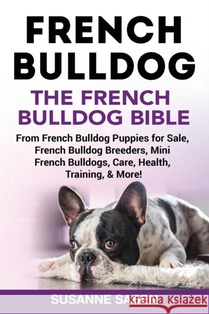 French Bulldog: The French Bulldog Bible: From French Bulldog Puppies for Sale, French Bulldog Breeders, French Bulldog Breeders, Mini Susanne Saben 9781911355304 Dym Worldwide Publishers - książka