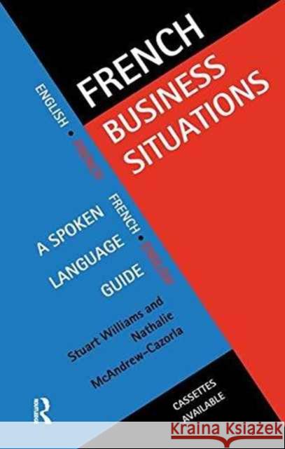 French Business Situations: A Spoken Language Guide Nathalie McAndre Stuart Williams 9781138157774 Routledge - książka