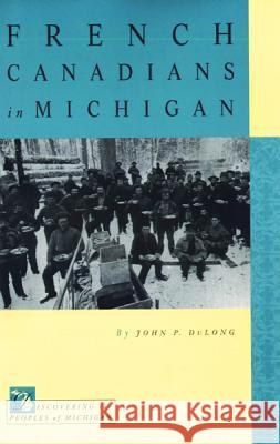 French Canadians in Michigan John Dulong 9780870135828 Michigan State University Press - książka
