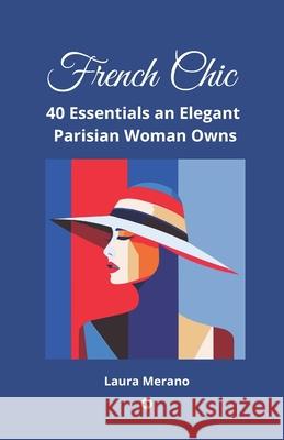French Chic: 40 Essentials an Elegant Parisian Woman Owns. Fashion Book about How to Dress Your Best. Classic Elegance. Illustrated Laura Merano 9788397199750 Coquille Doree Editions - książka